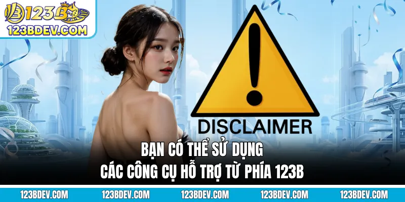 Bạn có thể sử dụng các công cụ hỗ trợ từ phía 123B