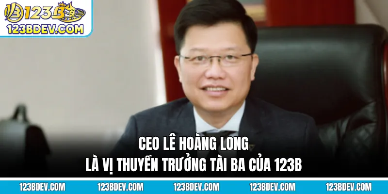 CEO Lê Hoàng Long là vị thuyền trưởng tài ba của 123B