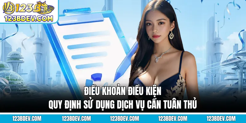 Điều Khoản Điều Kiện - Quy Định Sử Dụng Dịch Vụ Cần Tuân Thủ