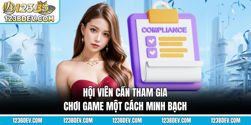 Hội viên cần tham gia chơi game một cách minh bạch