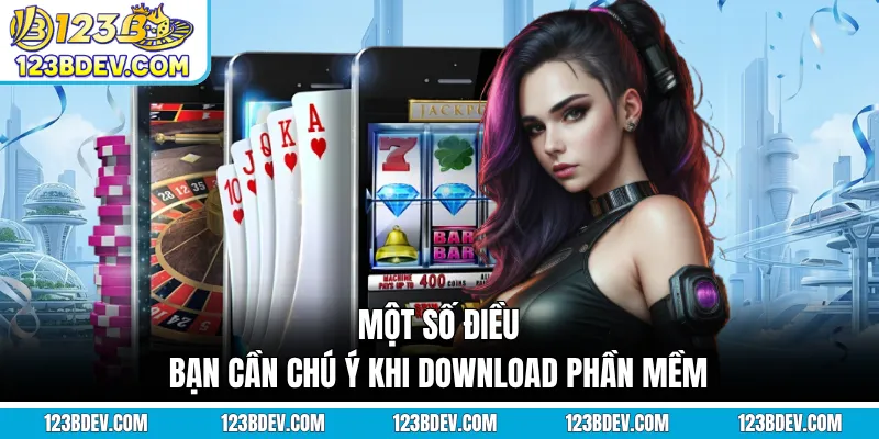 Một số điều bạn cần chú ý khi download phần mềm