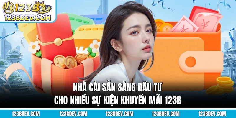 Nhà cái sẵn sàng đầu tư cho nhiều sự kiện khuyến mãi 123B