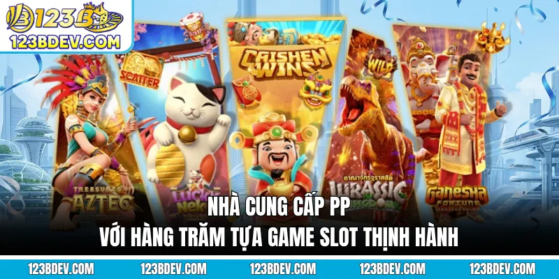 Nhà cung cấp PP với hàng trăm tựa game slot thịnh hành