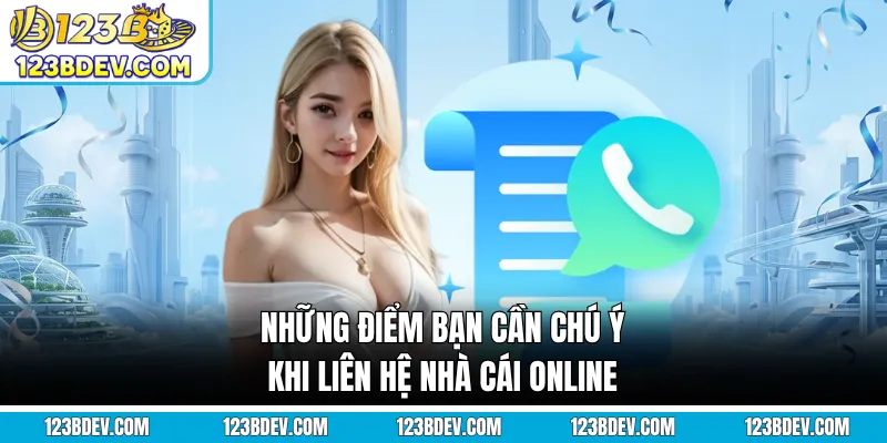 Những điểm bạn cần chú ý khi liên hệ nhà cái online