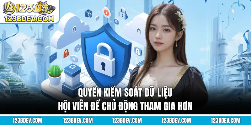 Quyền kiểm soát dữ liệu hội viên để chủ động tham gia hơn
