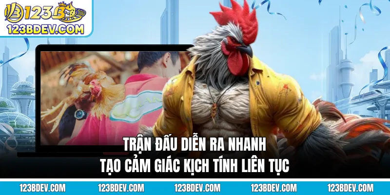 Trận đấu diễn ra nhanh tạo cảm giác kịch tính liên tục